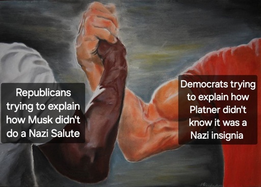 Republicans trying to explain how Musk didnt do a Nazi salute = Democrats trying to explain how Platner didnt know it was a Nazi insignia